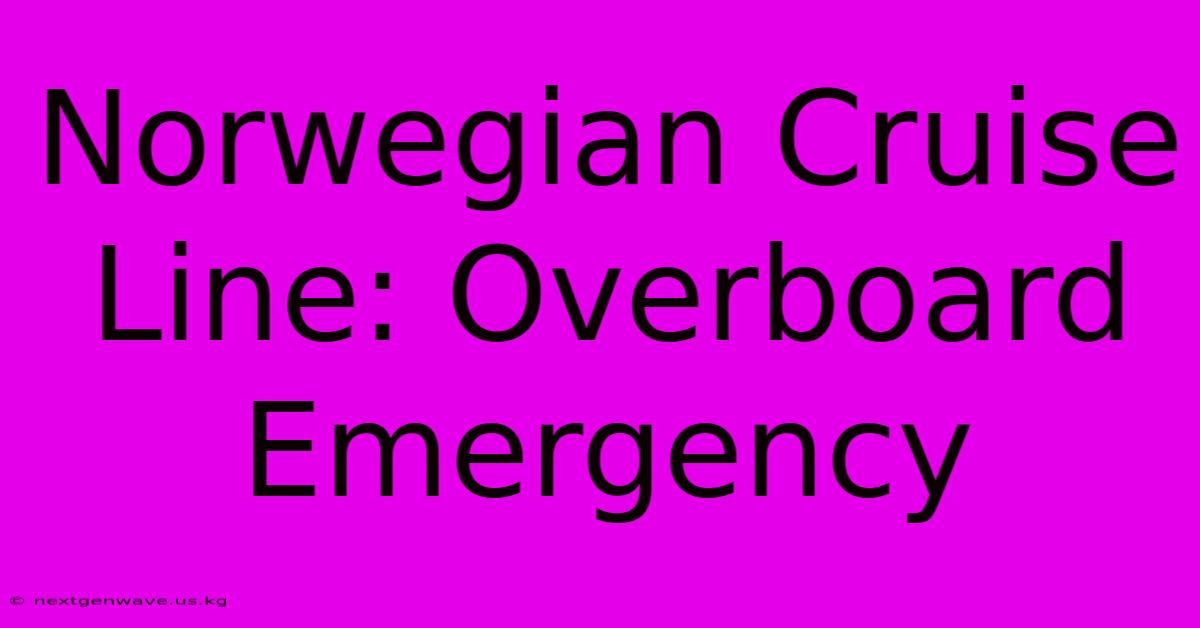 Norwegian Cruise Line: Overboard Emergency