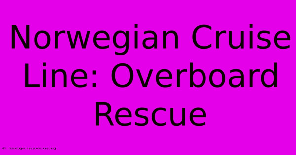 Norwegian Cruise Line: Overboard Rescue