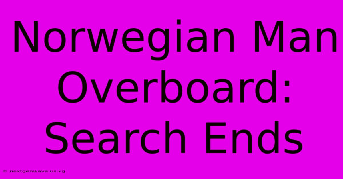 Norwegian Man Overboard: Search Ends