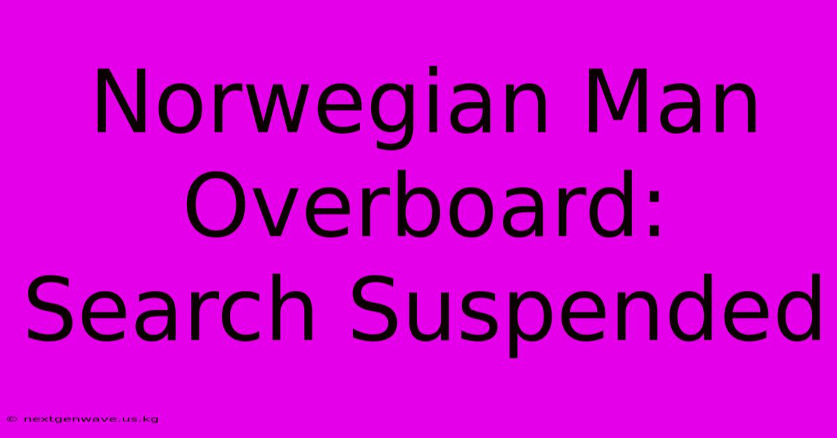 Norwegian Man Overboard: Search Suspended