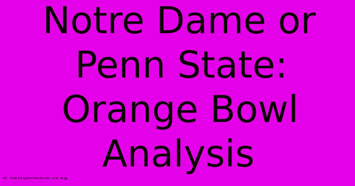 Notre Dame Or Penn State: Orange Bowl Analysis