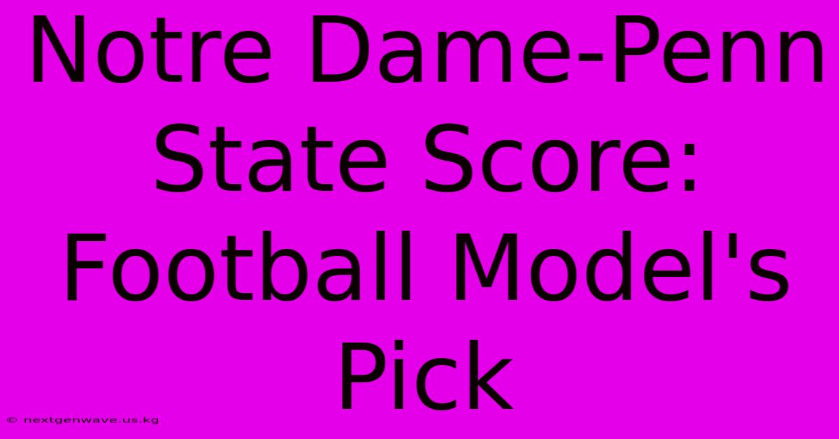 Notre Dame-Penn State Score: Football Model's Pick