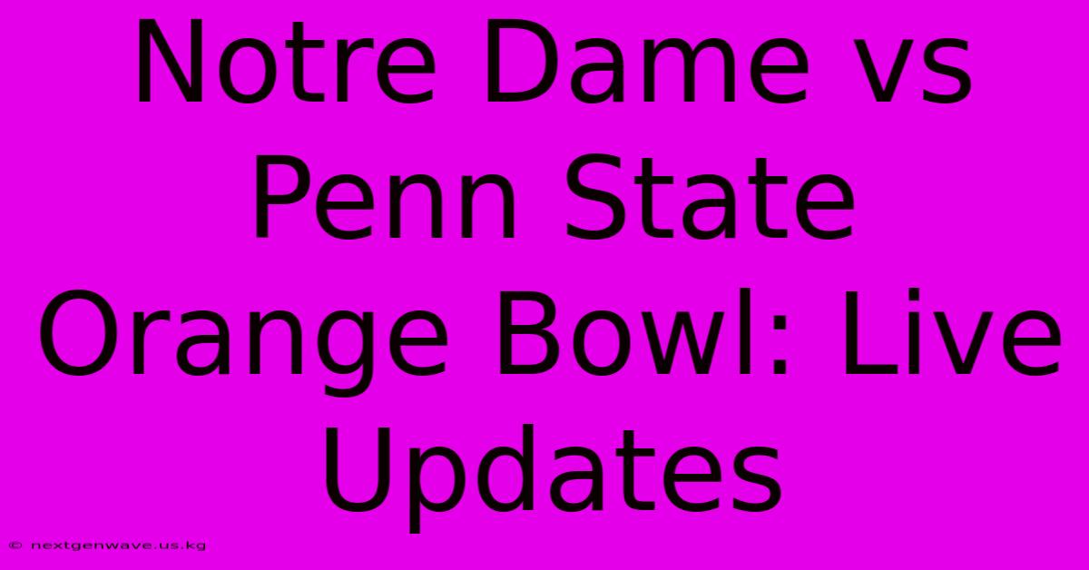 Notre Dame Vs Penn State Orange Bowl: Live Updates