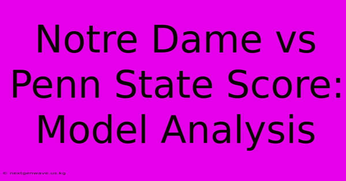 Notre Dame Vs Penn State Score: Model Analysis