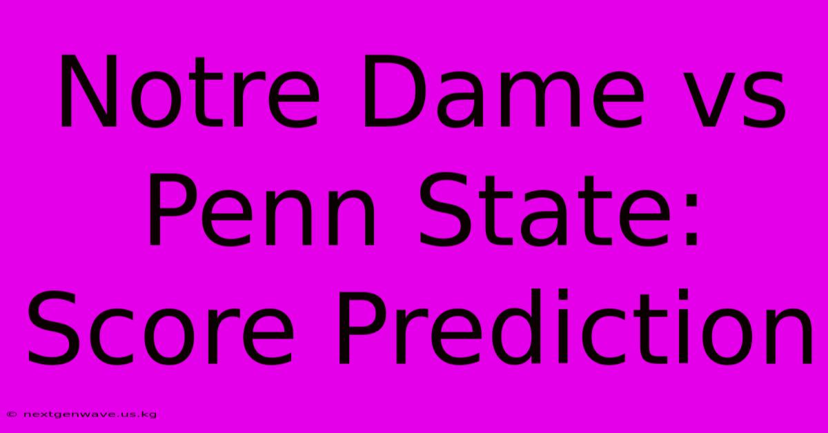 Notre Dame Vs Penn State: Score Prediction