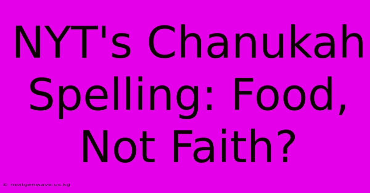 NYT's Chanukah Spelling: Food, Not Faith?