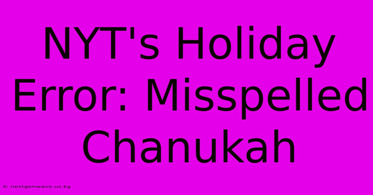 NYT's Holiday Error: Misspelled Chanukah