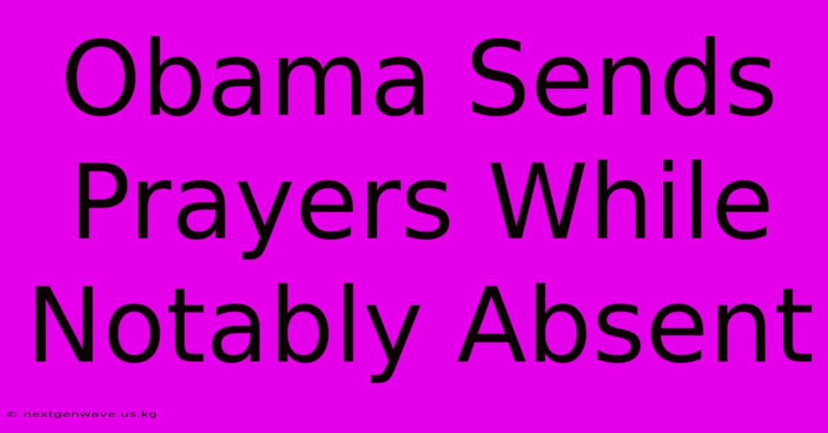 Obama Sends Prayers While Notably Absent