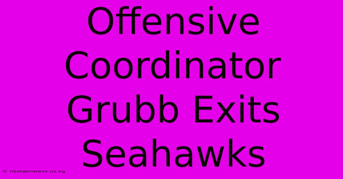 Offensive Coordinator Grubb Exits Seahawks