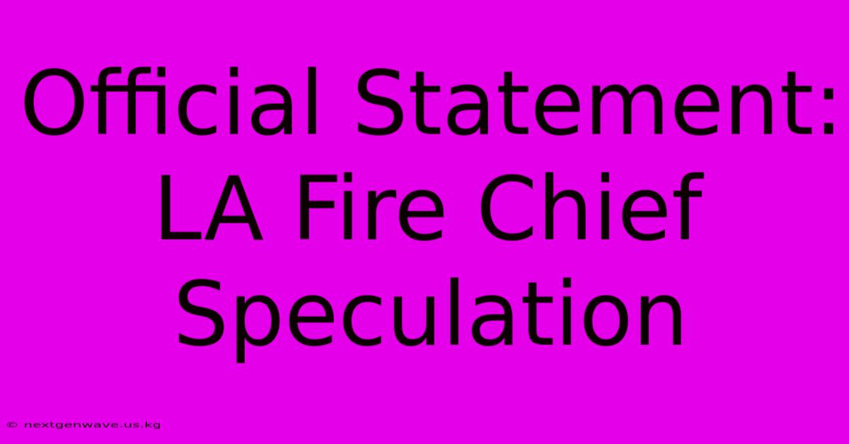 Official Statement: LA Fire Chief Speculation