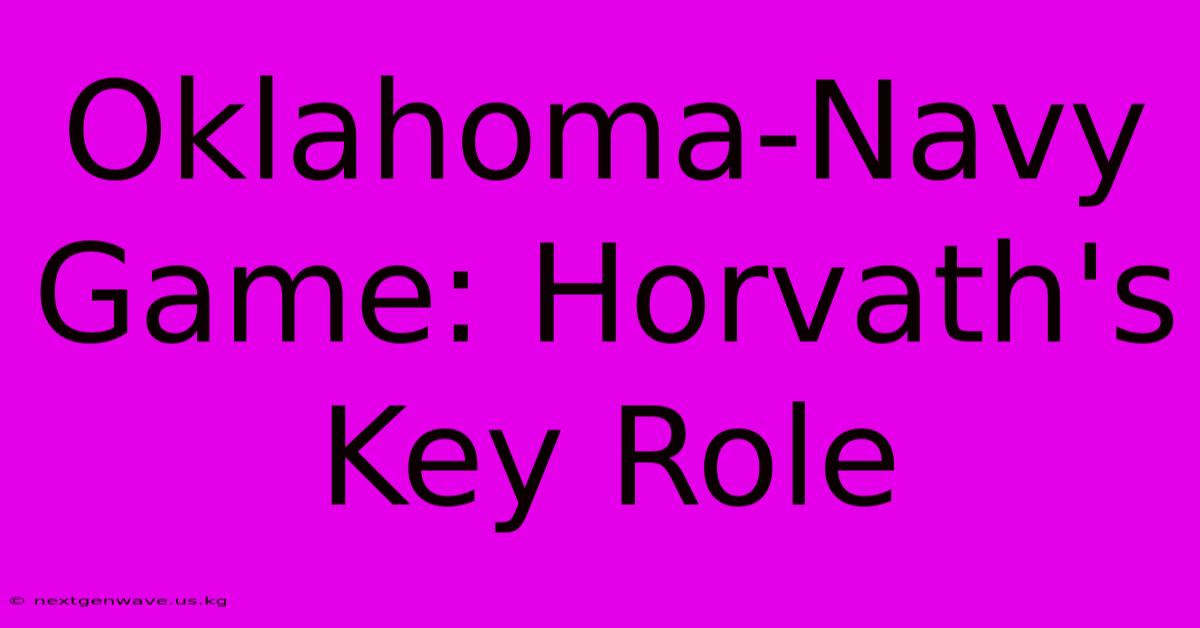 Oklahoma-Navy Game: Horvath's Key Role