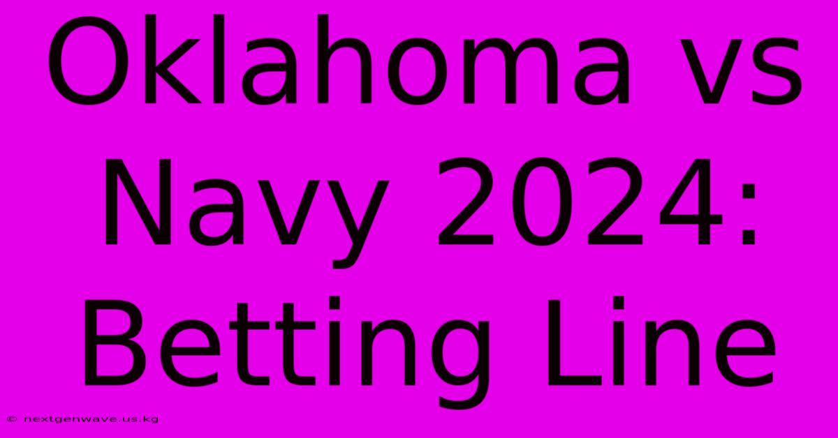 Oklahoma Vs Navy 2024: Betting Line