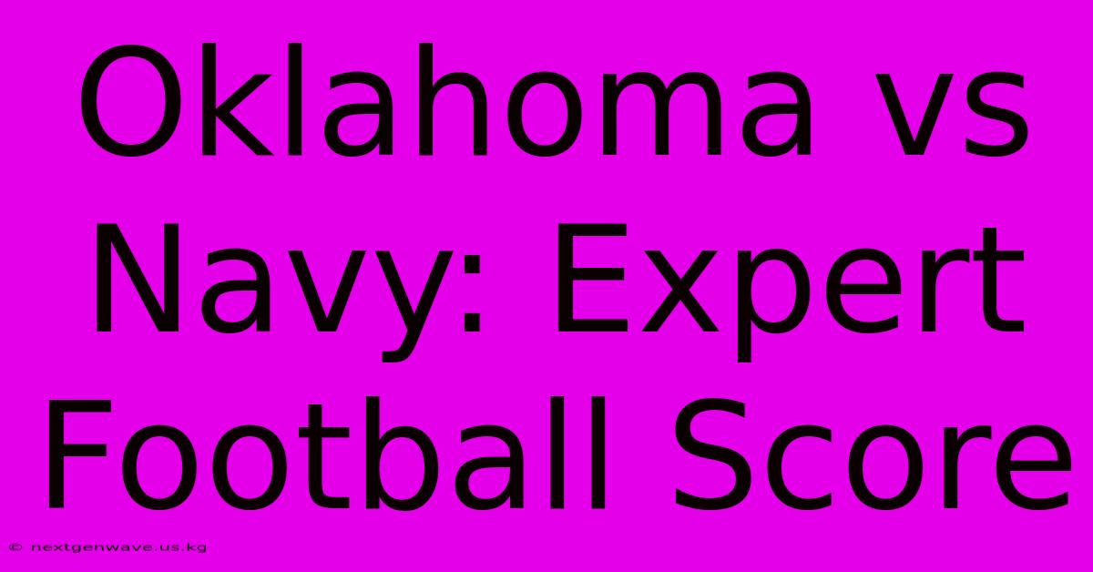 Oklahoma Vs Navy: Expert Football Score