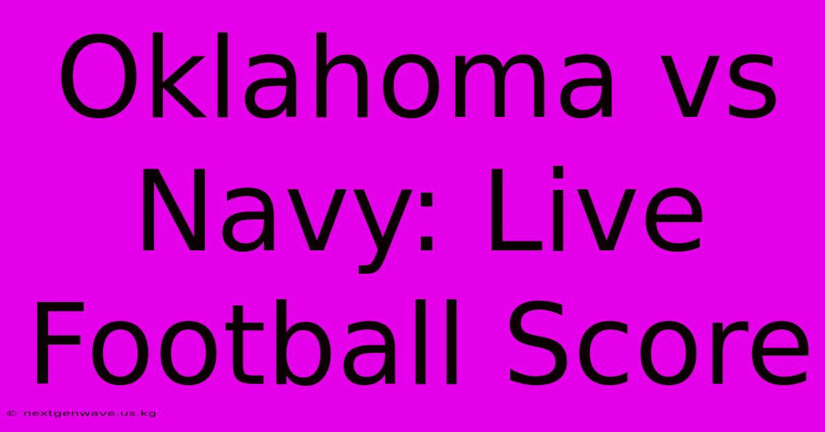 Oklahoma Vs Navy: Live Football Score