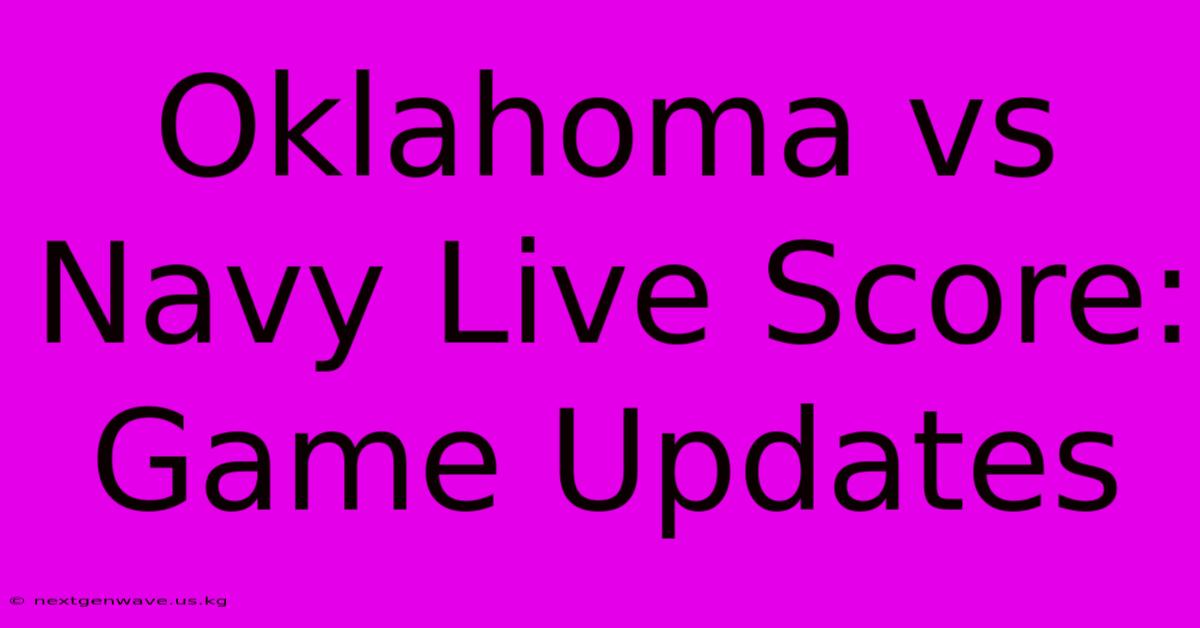 Oklahoma Vs Navy Live Score: Game Updates