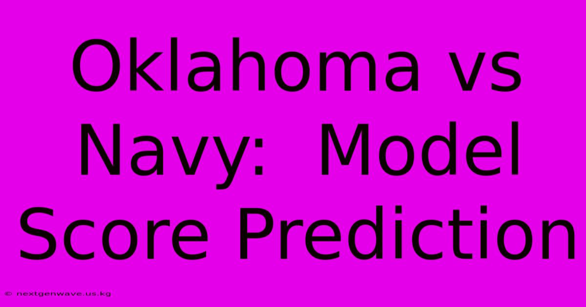 Oklahoma Vs Navy:  Model Score Prediction