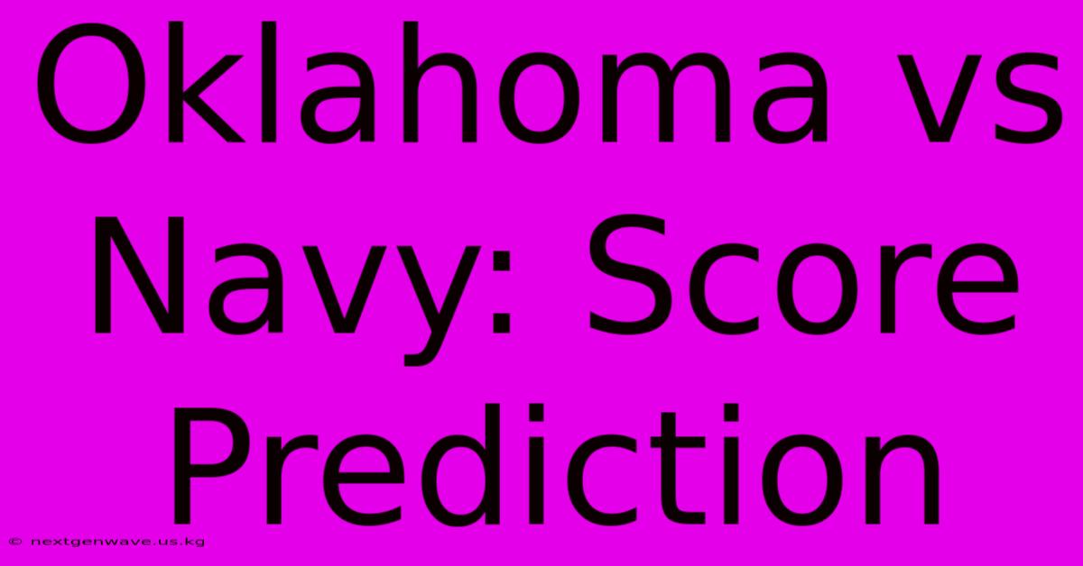 Oklahoma Vs Navy: Score Prediction