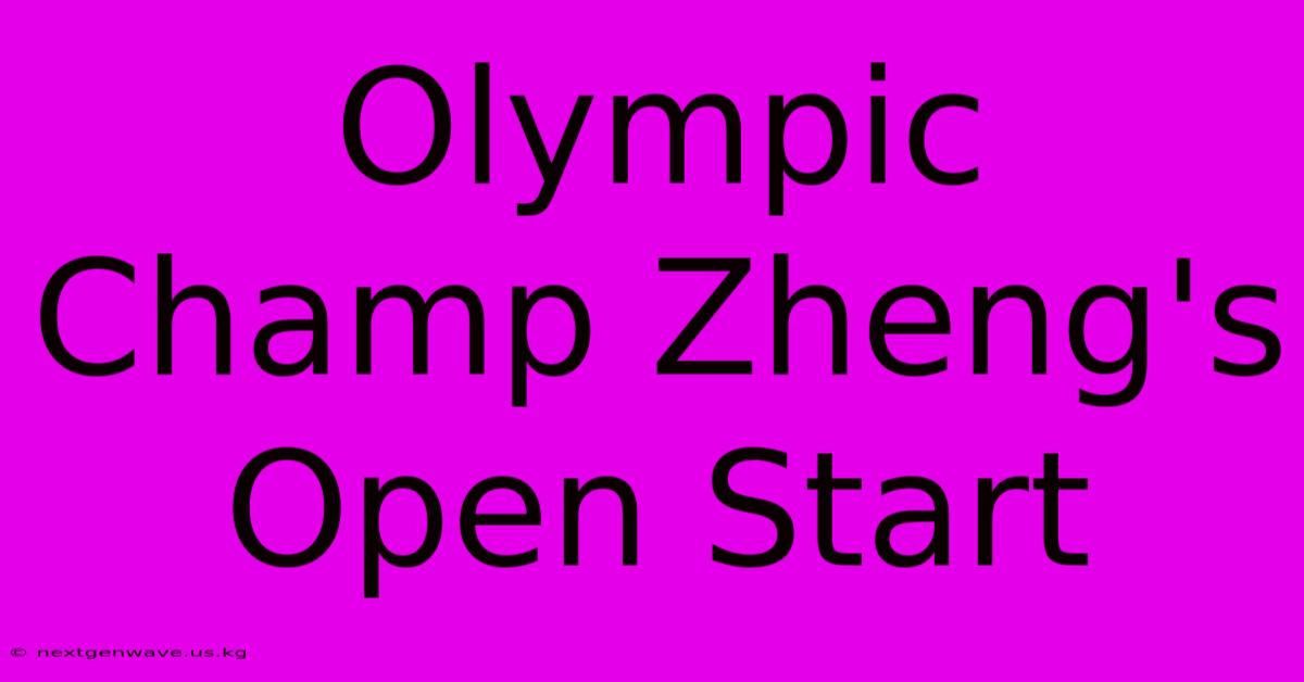 Olympic Champ Zheng's Open Start