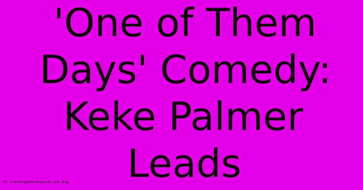 'One Of Them Days' Comedy: Keke Palmer Leads