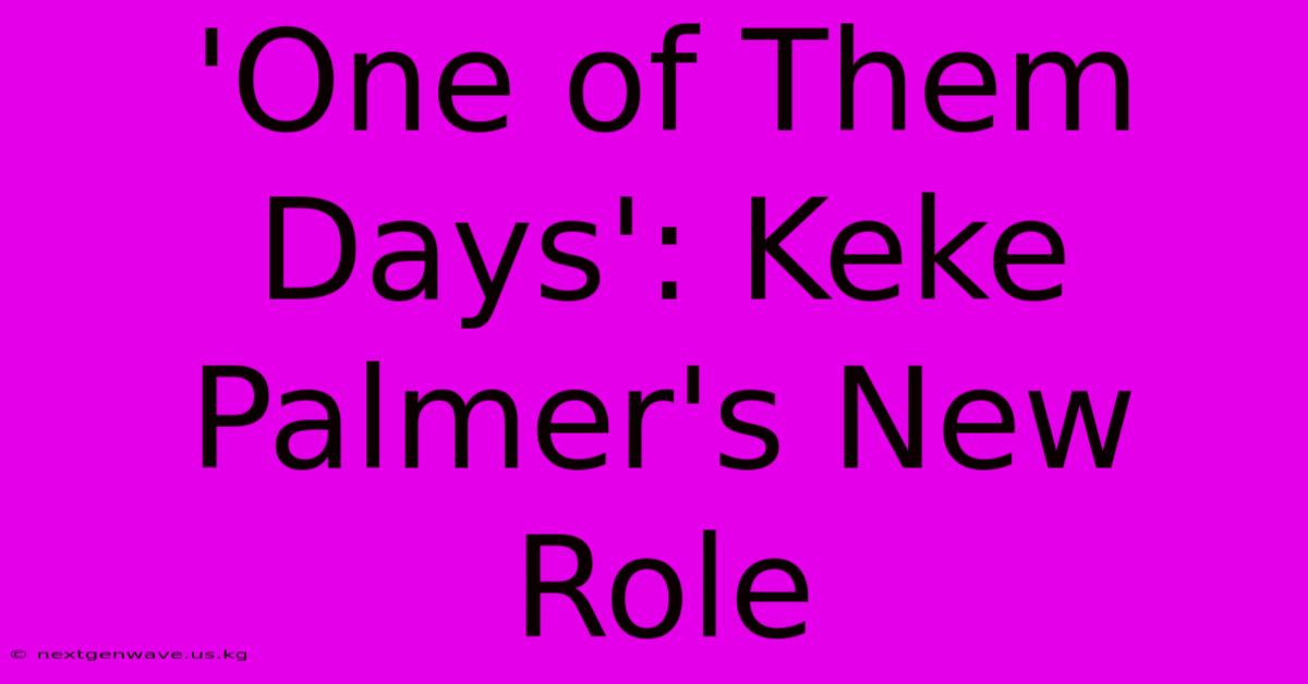 'One Of Them Days': Keke Palmer's New Role