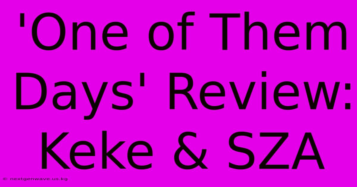 'One Of Them Days' Review: Keke & SZA