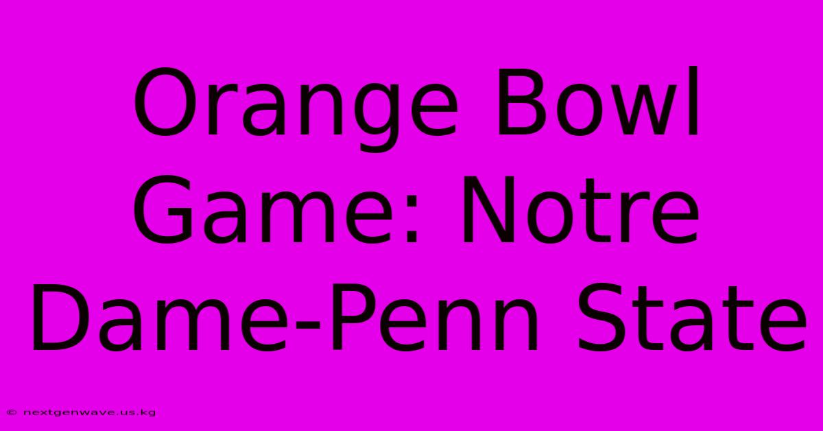 Orange Bowl Game: Notre Dame-Penn State