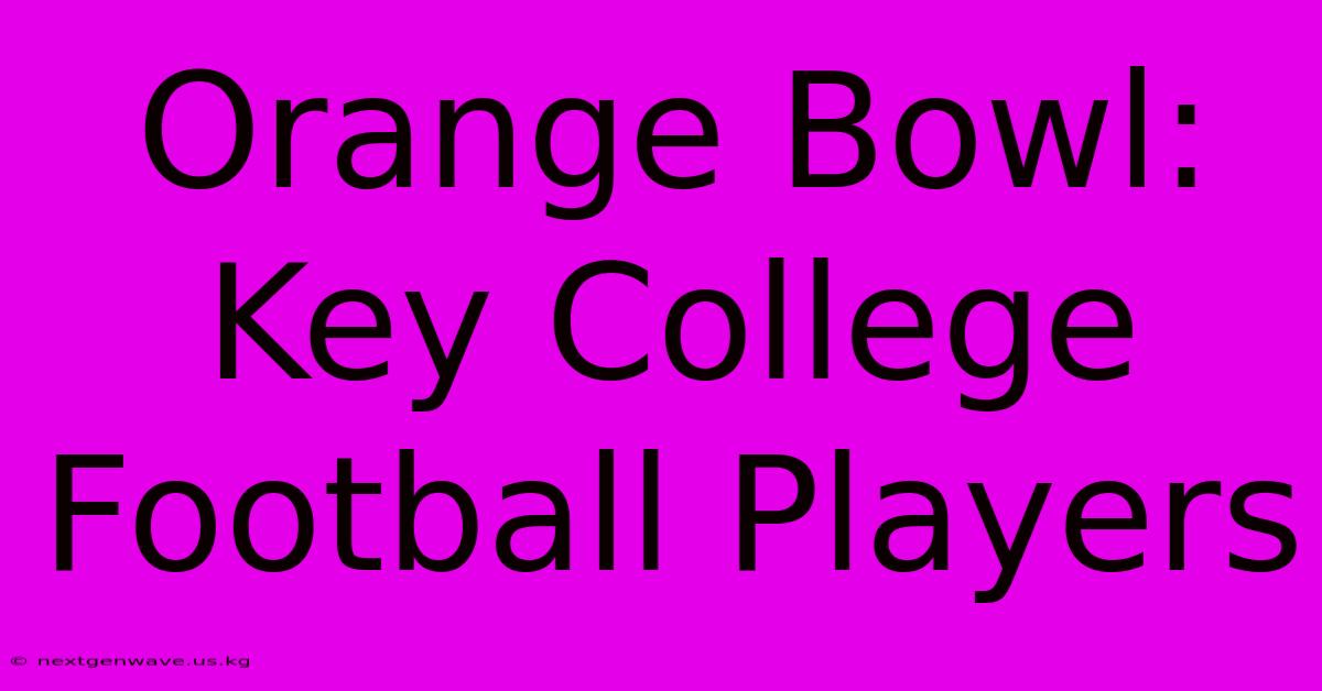 Orange Bowl: Key College Football Players