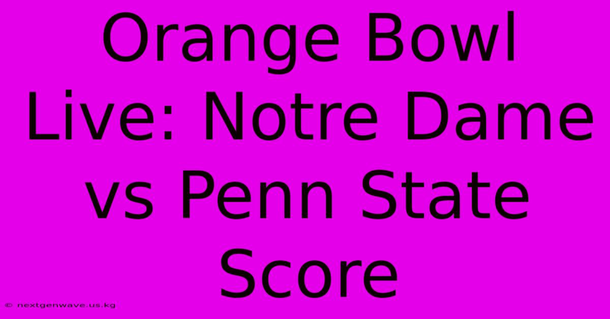 Orange Bowl Live: Notre Dame Vs Penn State Score