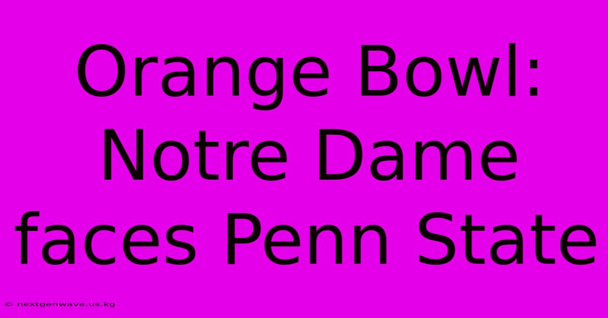 Orange Bowl: Notre Dame Faces Penn State