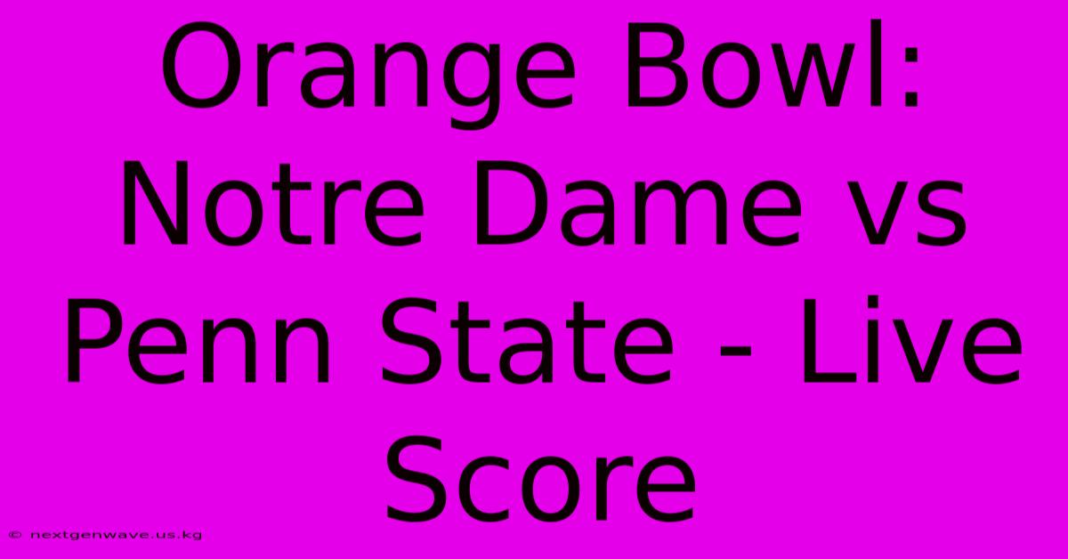 Orange Bowl: Notre Dame Vs Penn State - Live Score