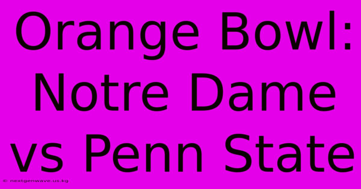 Orange Bowl: Notre Dame Vs Penn State