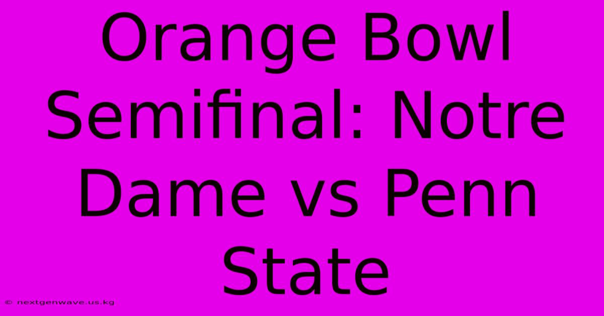 Orange Bowl Semifinal: Notre Dame Vs Penn State