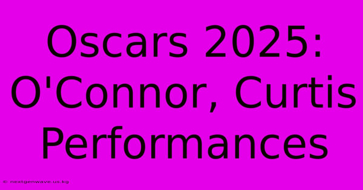 Oscars 2025:  O'Connor, Curtis Performances