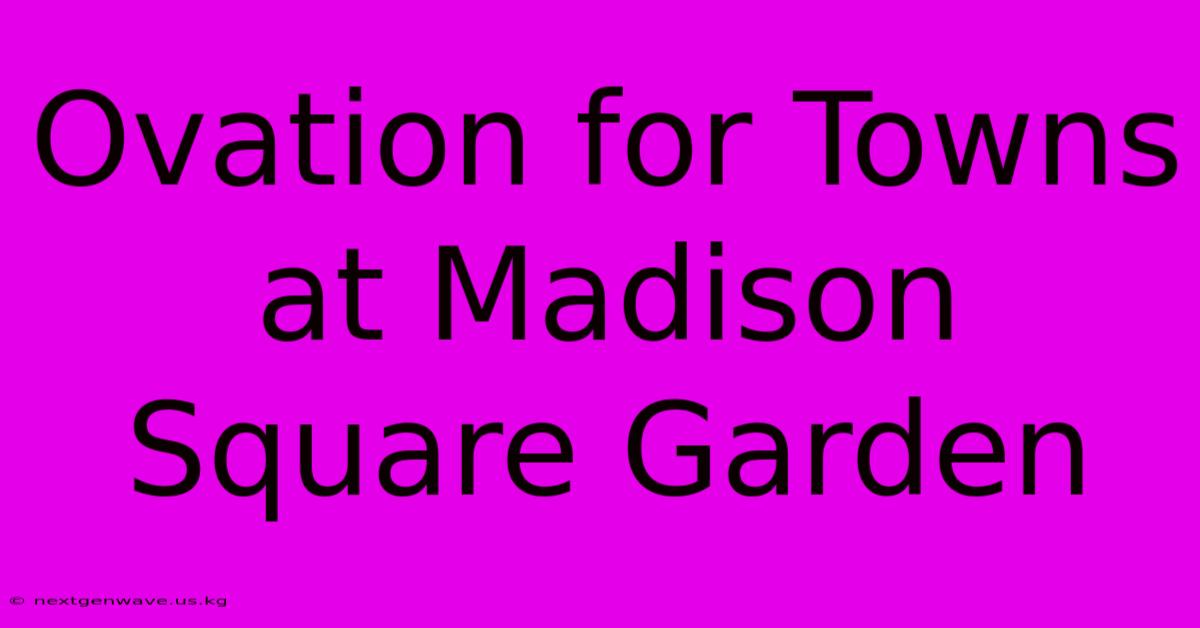 Ovation For Towns At Madison Square Garden