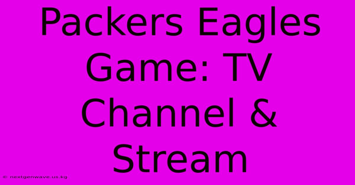 Packers Eagles Game: TV Channel & Stream