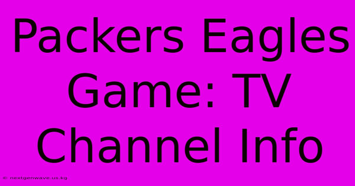 Packers Eagles Game: TV Channel Info