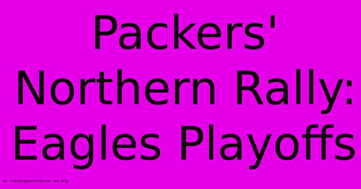 Packers' Northern Rally: Eagles Playoffs