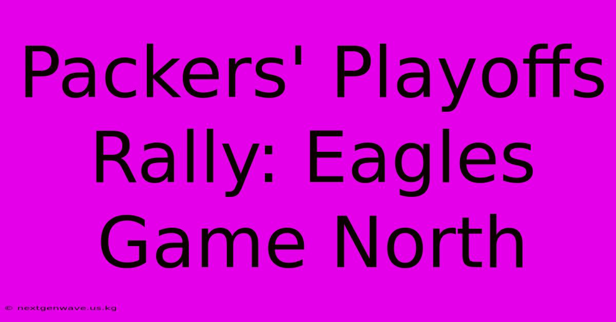 Packers' Playoffs Rally: Eagles Game North