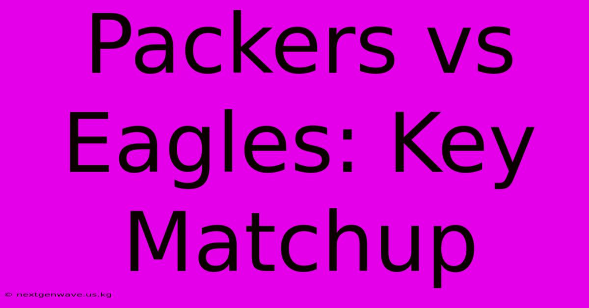 Packers Vs Eagles: Key Matchup