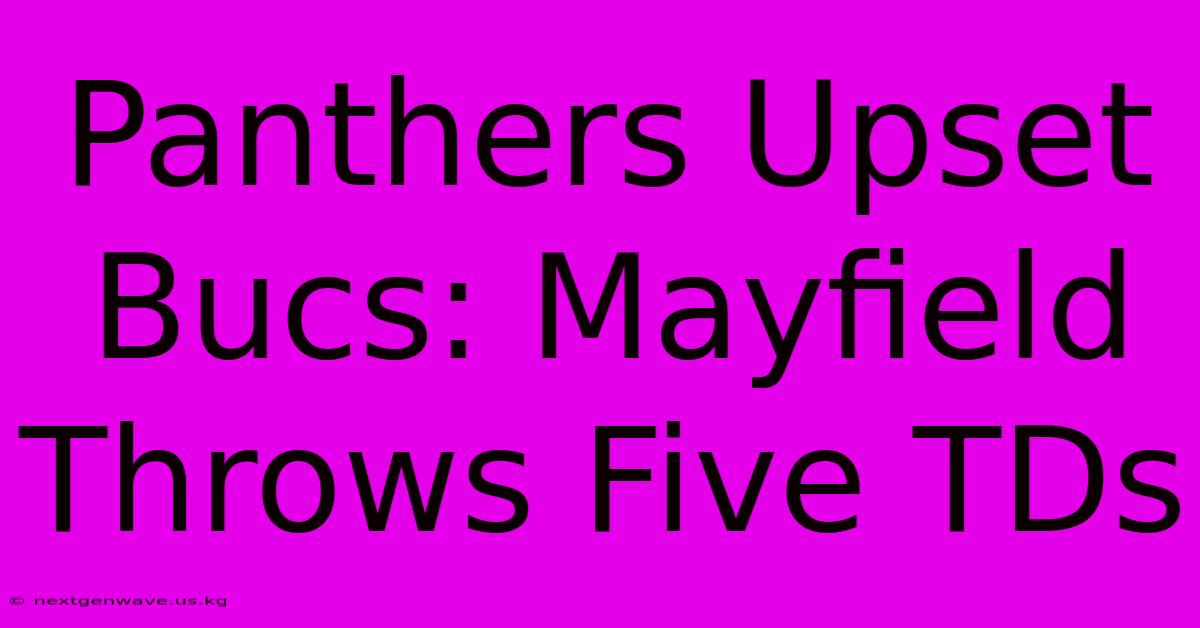 Panthers Upset Bucs: Mayfield Throws Five TDs