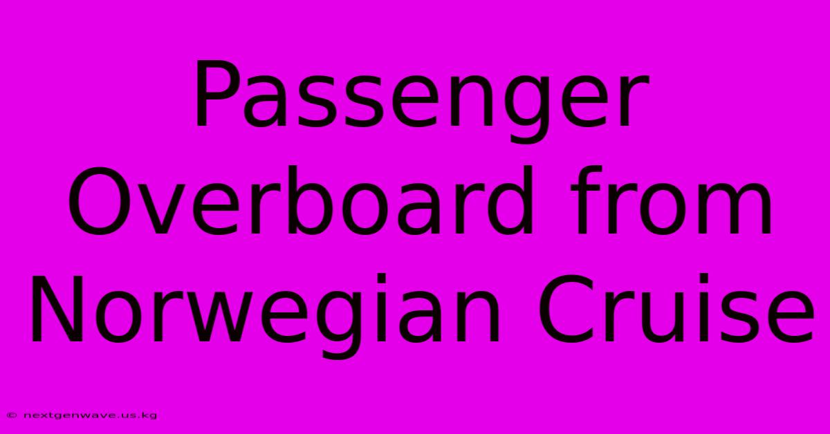 Passenger Overboard From Norwegian Cruise