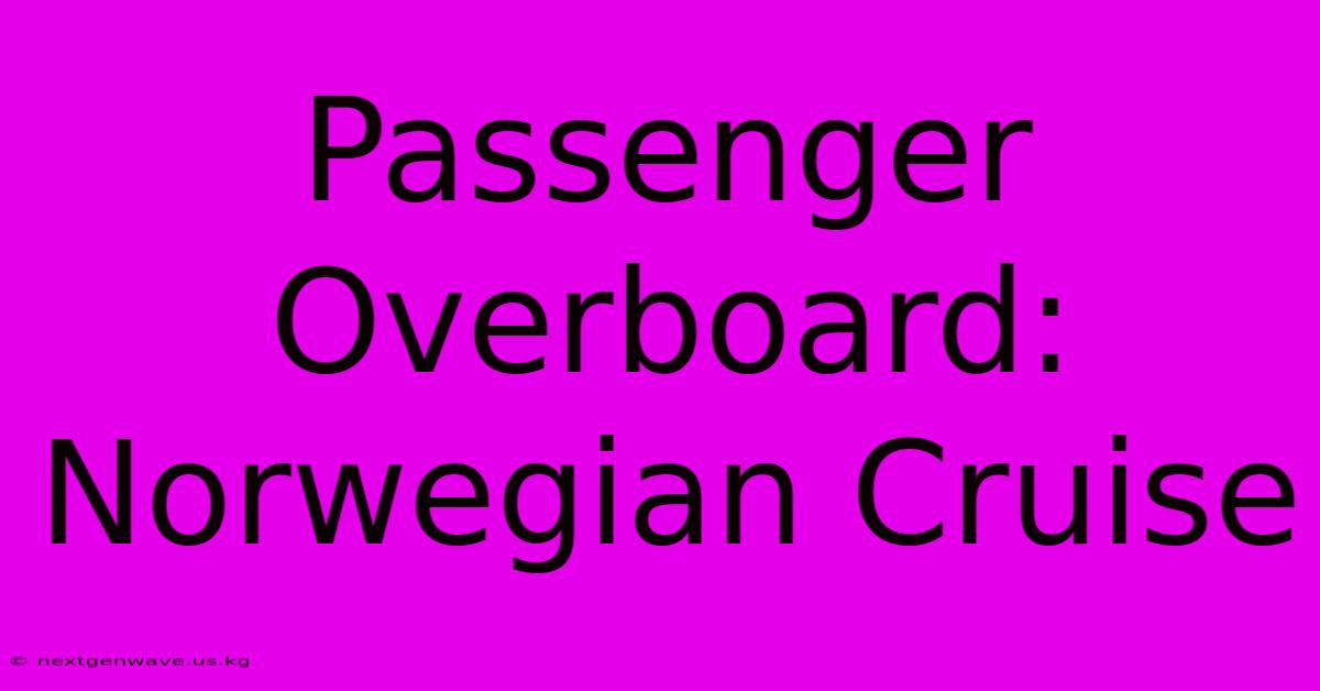 Passenger Overboard: Norwegian Cruise