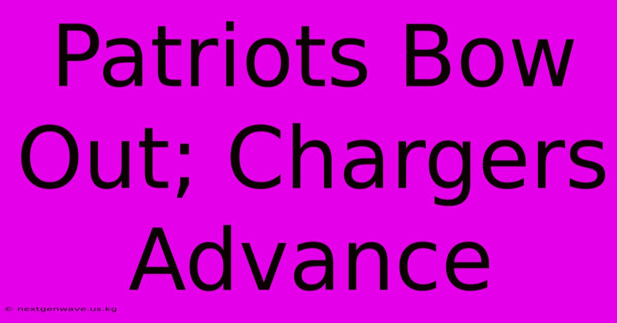 Patriots Bow Out; Chargers Advance