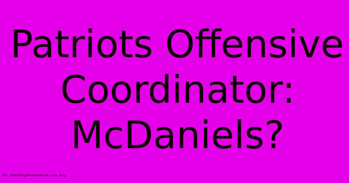 Patriots Offensive Coordinator: McDaniels?