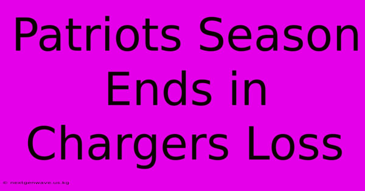 Patriots Season Ends In Chargers Loss