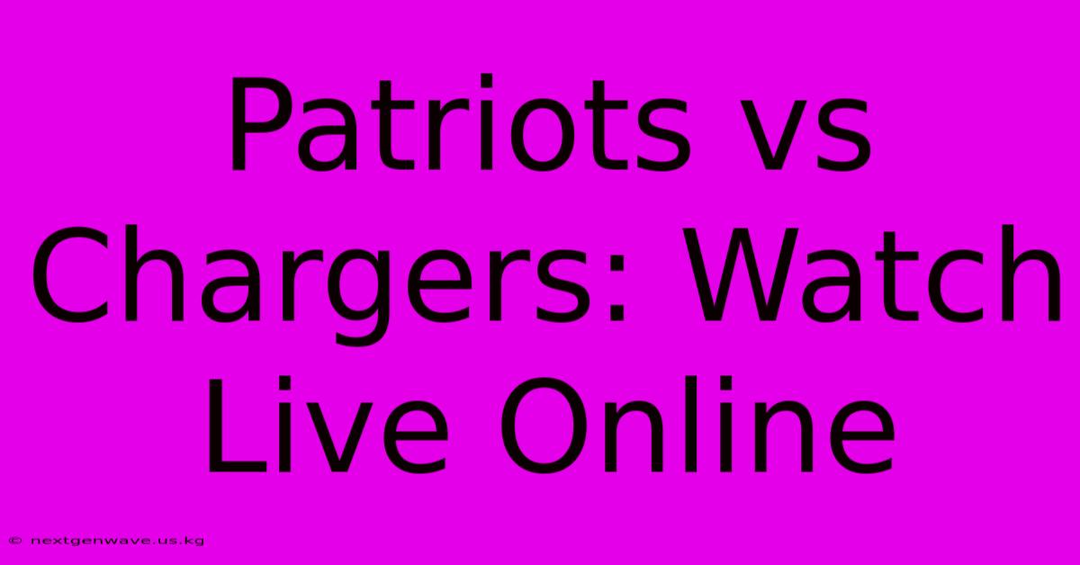 Patriots Vs Chargers: Watch Live Online