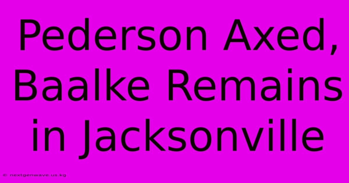 Pederson Axed, Baalke Remains In Jacksonville