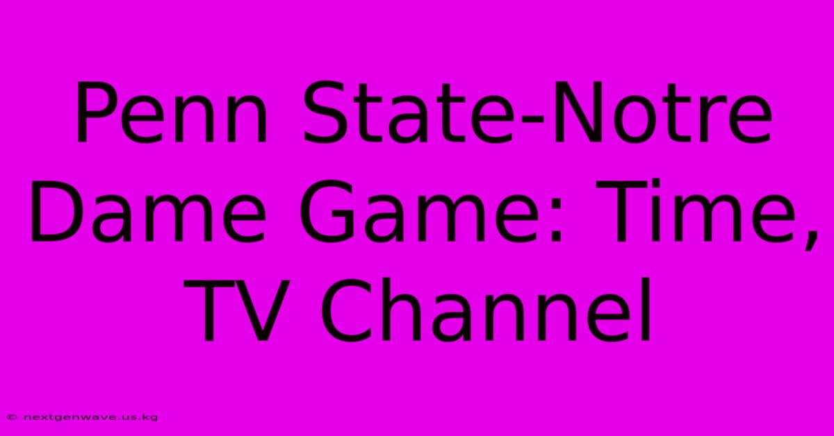 Penn State-Notre Dame Game: Time, TV Channel