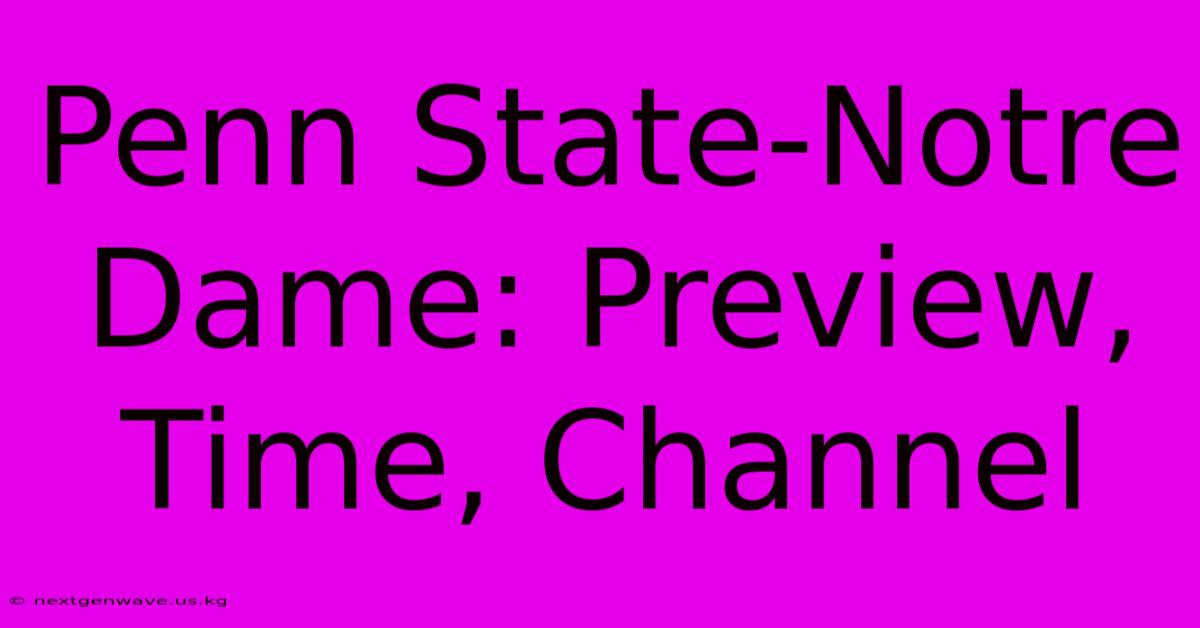 Penn State-Notre Dame: Preview, Time, Channel