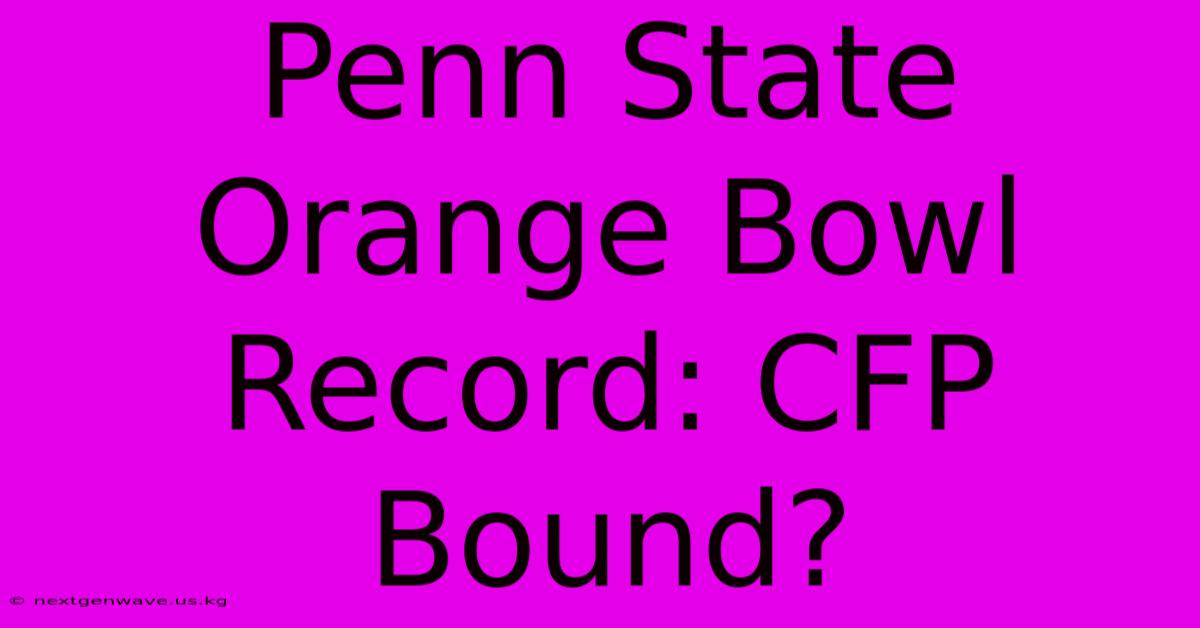 Penn State Orange Bowl Record: CFP Bound?